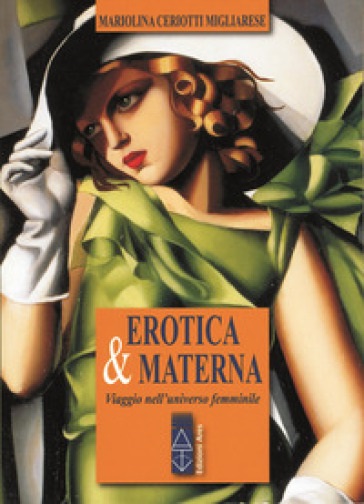 Erotica & materna. Viaggio nell’universo femminile-Mariolina Ceriotti Migliarese