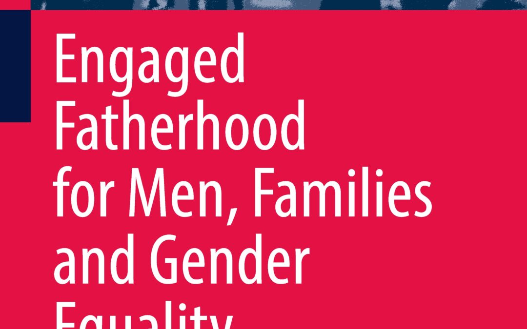 Engaged Fatherhood for Men, Families and Gender Equality-Healthcare, Social Policy and Work Perspectives