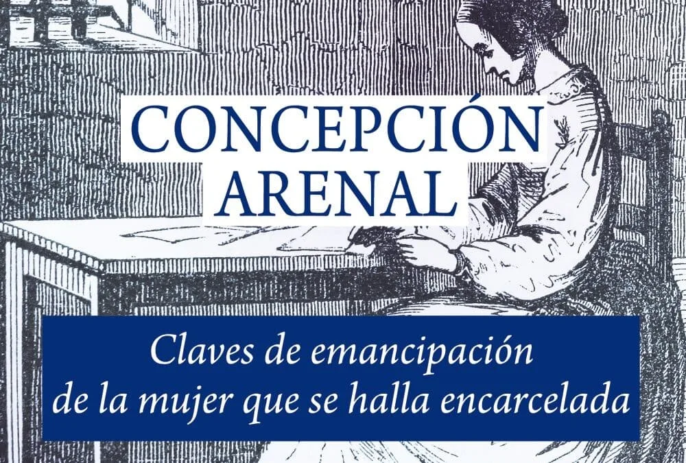 Concepción Arenal. Claves de emancipación de la mujer que se halla encarcelada- Delia María Manzanero Fernández