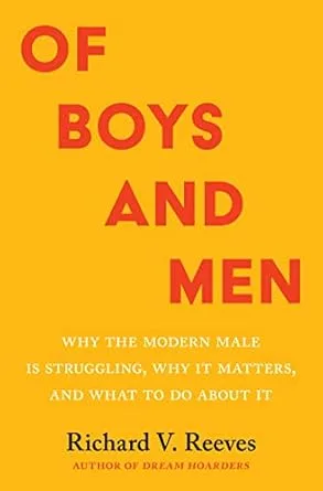 Of Boys and Men: Why the Modern Male Is Struggling, Why It Matters, and What to Do About It